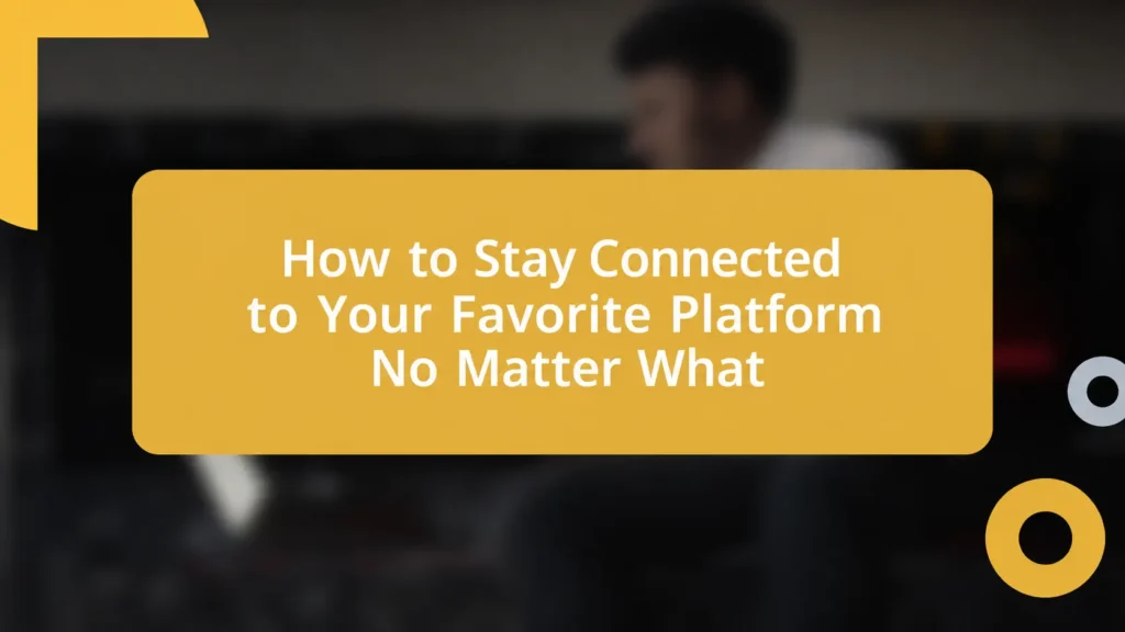 How to Stay Connected to Your Favorite Platform No Matter What